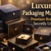 Luxury Packaging Materials Used by High End Product Brands