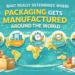 What Determines Where Packaging Gets Manufactured Around the World Inside the Packaging Manufacturing Industry